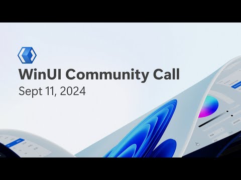 WinUI Community Call - Sept 11, 2024