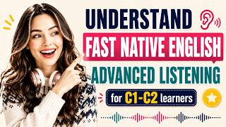 Understand Fast Native English | Advanced Listening Practice | C1–C2