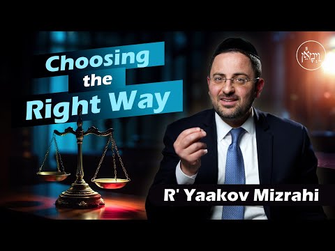 Choosing the Right Way | Rabbi Yaakov Mizrahi