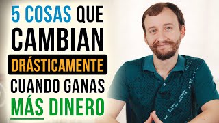 Video: 5 Cosas Que Cambian Drásticamente Cuando Ganas MÁS DINERO