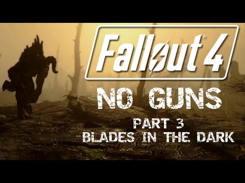 Fallout 4: No Guns - Part 3 - Blades in the Dark