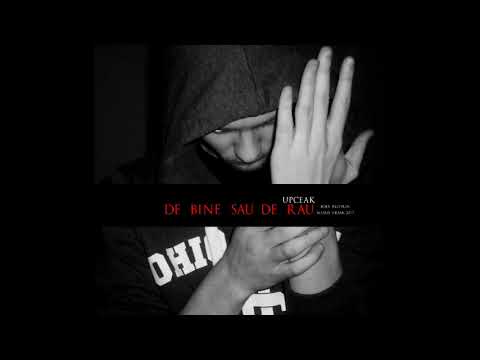 Upceak - De bine sau de rau (2017)