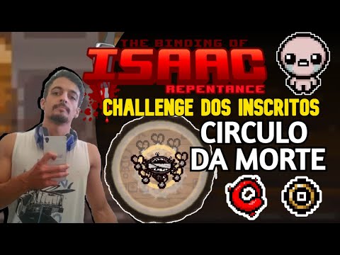 CHALLENGE DOS INSCRITOS!! CIRCULO DA MORTE!! - The Binding of Isaac: Repentance