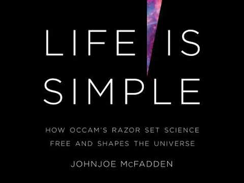 Life is Simple: How Occam's Razor Set Science Free and Shapes the Universe - Johnjoe McFadden