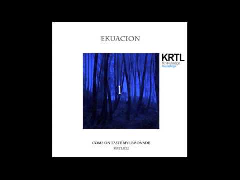 Ekuacion - Come On Taste My Lemonade 1 (Original Mix) KRTL Knowledge Recordings