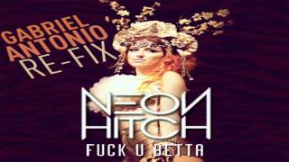 Gabriel Antonio - Fuck U Betta (Neon Hitch Re-Fix)