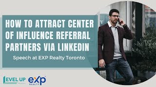 How to attract Center of Influence Referral Partners via LinkedIn - Speech at EXP Realty Toronto