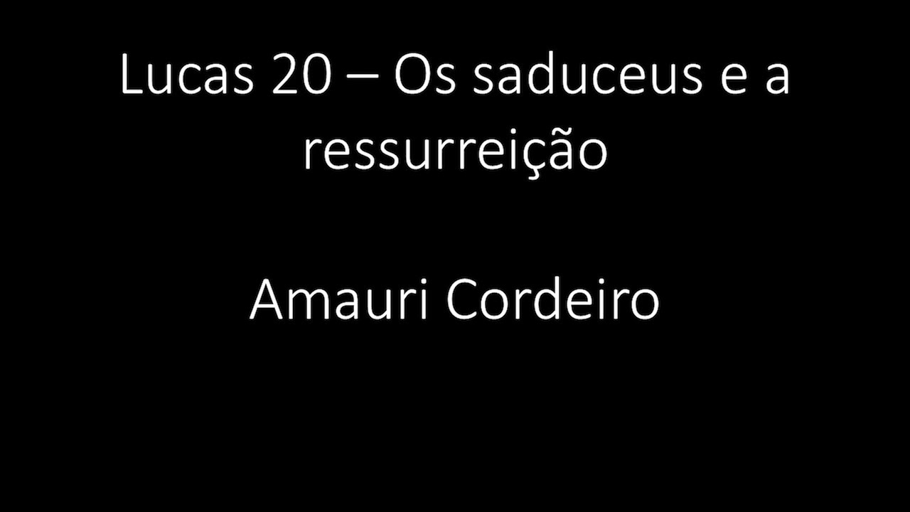 Lucas 20 - Os saduceus e a ressurreição - Amauri Cordeiro