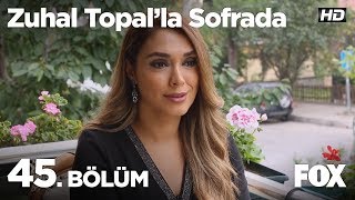 Zuhal Topal la Sofrada 45 Bölüm