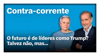 O futuro é de líderes como Trump? Talvez não, mas... | Contra-Corrente em direto
