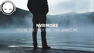 nvrmore - you're the only one that wants me (around, to die)