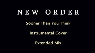 New Order - Sooner Than You Think - Instrumental Cover - Extended Mix