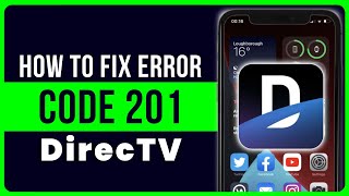 DirecTV App Error Code 201: How to Fix DirecTV App Error Code 201