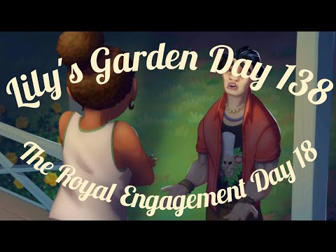 Lily's Garden Day 138 - The Royal Engagement Day 18