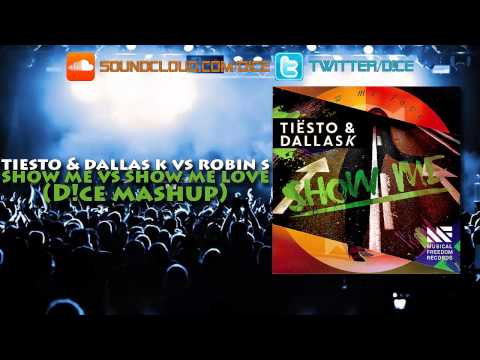Tiesto & DallasK Vs Robin S - Show Me Vs Show Me Love (D!ce Mashup)