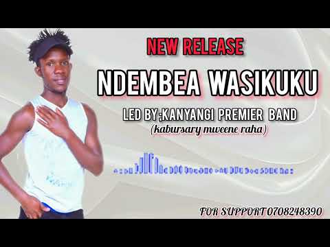 NDEMBEA WASIKUKU BY KANYANGI PREMIER (kabursary mweene raha)