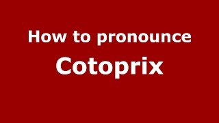 How to pronounce Cotoprix
