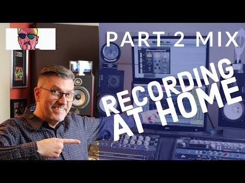 How To Record Music At Home 2018 - Part 2 of 3 Mix