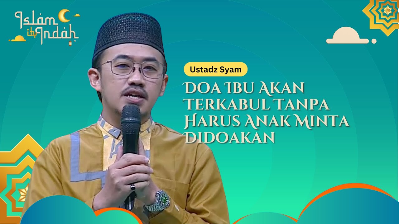 Doa Ibu Akan Terkabul Tanpa Harus Anak Minta Didoakan - Ceramah Ust Syam