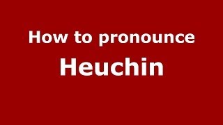 How to pronounce Heuchin