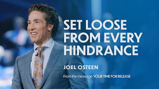 Set Loose From Every Hindrance | Joel Osteen