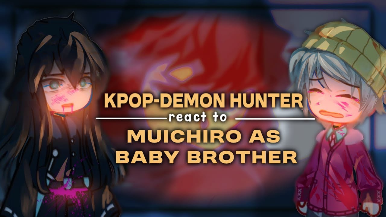 | kpop-Demon Hunter React To Muichiro as Baby Brother...|X2| My Au | Drama | Happy end | 🇮🇩🇬🇧🇷🇺🇪🇸🇧🇷
