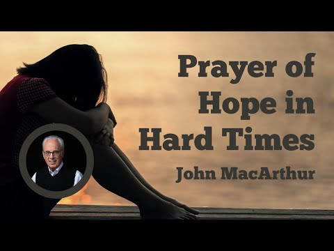 Prayer of Hope in Hard Times - John MacArthur #johnmacarthur #gracecommunitychurch #bible