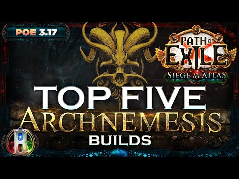 PoE 3.17 - TOP 5 ARCHNEMESIS BUILDS - PATH OF EXILE SIEGE OF THE ATLAS  -  ARCHNEMESIS LEAGUE