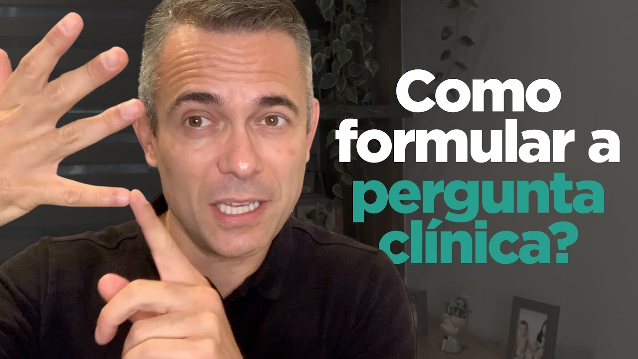 Habilidade 1: Formular a pergunta clínica corretamente