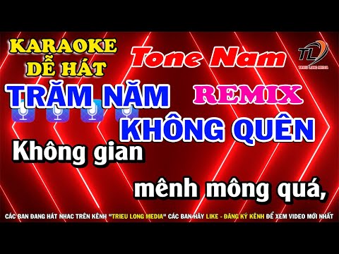 Karaoke Trăm Năm Không Quên Remix - Tone Nam - Beat Mới | TRIEU LONG MEDIA
