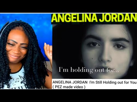 First Time Hearing ANGELINA JORDAN I'm Still Holding out for You ( PEZ made video ) Reaction
