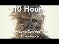 10 Hours Star Wars Chewbacca