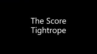 The Score - Tightrope (Lyrics)