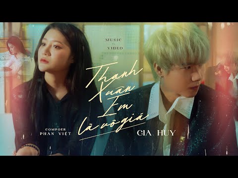 Thanh xuân em là vô giá - Gia Huy