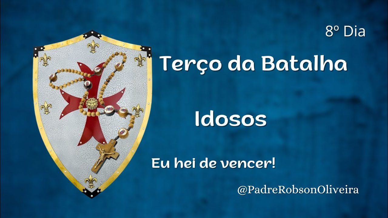 8º DIA - TERÇO DA BATALHA - IDOSOS - 15.09.2024 - Padre Robson de Oliveira