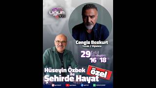 Cengiz Bozkurt / Hüseyin Özbek ile Şehirde Hayat (Özel)