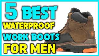 ✅Best Waterproof Work Boots For Men - Best Work Boots For Walking All Day