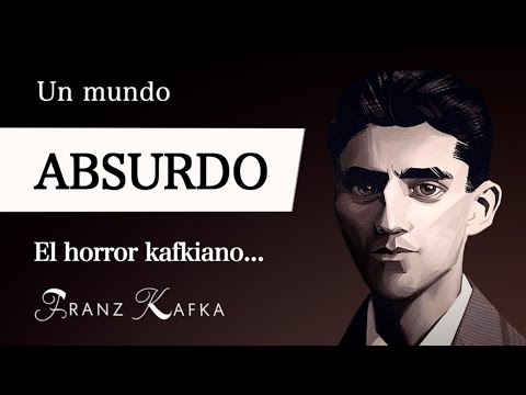 UN MUNDO ABSURDO (Franz Kafka) - ¿Qué es el HORROR KAFKIANO en la FILOSOFÍA ABSURDISTA?