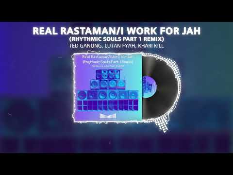 Ted Ganung, Lutan Fyah, Khari Kill - Real Rastaman/I Work for Jah (Rhythmic Souls Part 1 Remix)
