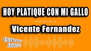 Vicente Fernandez - Hoy Platique Con Mi Gallo (Versión Karaoke)