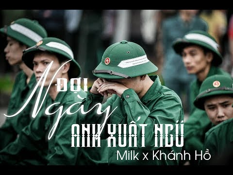 ĐỢI NGÀY ANH XUẤT NGŨ - Milk Ft Khánh Hồ