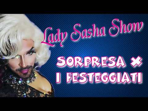 Lady Sasha Show - Sorpresa x i festeggiati (eventi 2022)