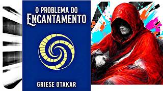 O Problema do Encantamento - Griese Otakar