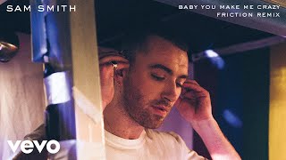 Sam Smith - Baby You Make Me Crazy (Friction Remix)