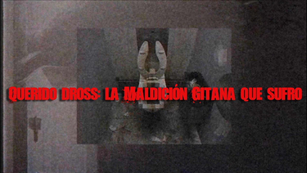 Querido Dross: la maldición gitana que sufro