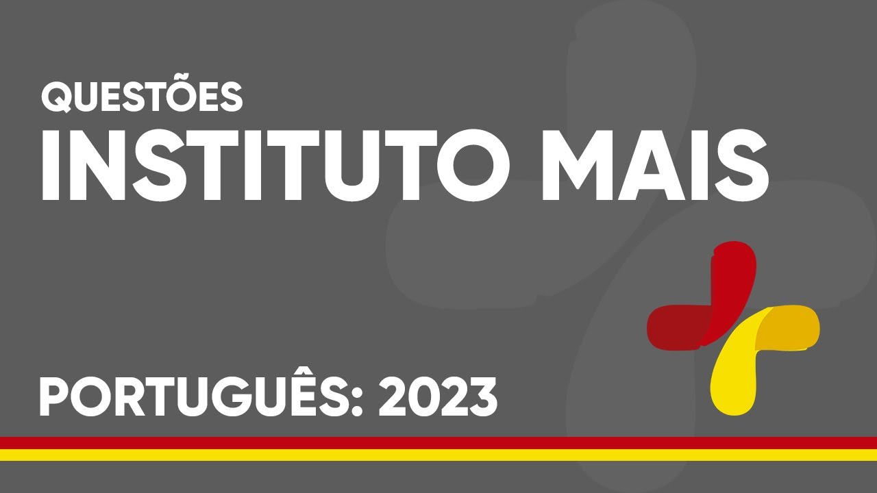 PORTUGUÊS INSTITUTO MAIS - QUESTÕES RESOLVIDAS 2023