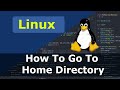 Linux - How To Go To Home Directory