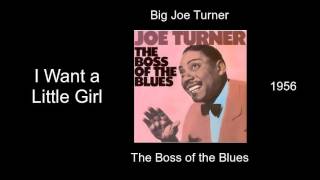 Big Joe Turner - I Want a Little Girl - The Boss of the Blues [1956]