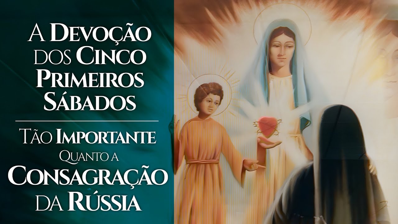 Fátima - A Devoção dos Cinco Primeiros Sábados: Tão Importante Quanto a Consagração da Rússia