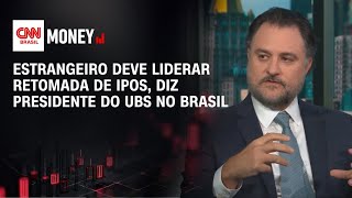 Vídeo: Estrangeiro deve liderar retomada de IPOs, diz presidente do UBS no Brasil | ABERTURA DE MERCADO